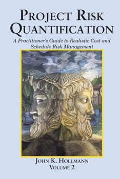 Paperback Project Risk Quantification Volume 2: A Practitioner's Guide to Realistic Cost and Schedule Risk Management Book