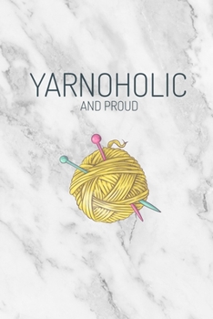 Yarnoholic And Proud: Funny 2020 Weekly Planner For Knitting Lovers - 2020 Organiser For The Crochet Obsessed  - With Yearly Calendar, Priorities For The Week And Weekly Wins -