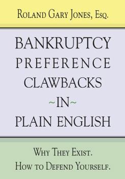 Paperback Bankruptcy Preference Clawbacks in Plain English: Why They Exist. How to Defend Yourself. Book