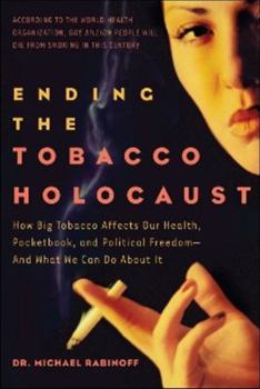 Paperback Ending the Tobacco Holocaust: How the Tobacco Industry Affects Your Health, Pocketbook and Political Freedomand What You Can Do Book