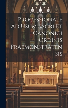 Hardcover Processionale Ad Usum Sacri Et Canonici Ordinis Praemonstratensis Book