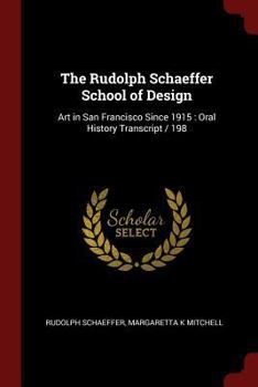 Paperback The Rudolph Schaeffer School of Design: Art in San Francisco Since 1915: Oral History Transcript / 198 Book