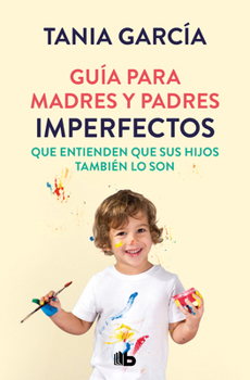 Paperback Guía Para Madres Y Padres Imperfectos Que Saben Que Sus Hijos También Lo Son / Guide for Imperfect Parentswho Know Their Children Are Too [Spanish] Book
