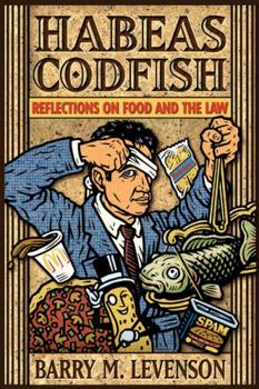 Hardcover Habeas Codfish: Reflections on Food and the Law Book