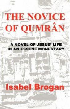 The Novice of Qumran: A Novel of Jesus' Life in an Essene Monastery