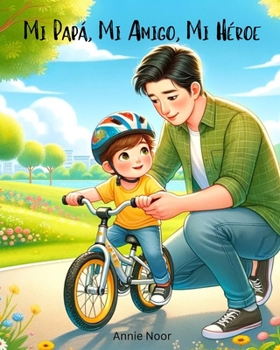 Mi Papá, Mi Amigo, Mi Héroe: Un Libro Infantil (Spanish Edition)