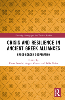 Hardcover Crisis and Resilience in Ancient Greek Alliances: Cross-Border Cooperation Book