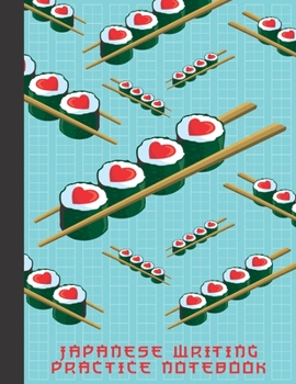 Japanese Writing Practice Notebook: I Love Sushi Cute Blank Genkouyoushi Paper Notebook to Practice and Learn Writing Japanese Kanji Characters, Hiragana, Katakana and Kana