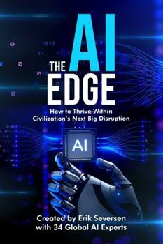 Hardcover The AI Edge: How to Thrive Within Civilization's Next Big Disruption Book