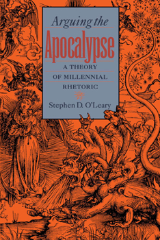 Paperback Arguing the Apocalypse: A Theory of Millennial Rhetoric Book