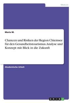 Paperback Chancen und Risiken der Region Chiemsee für den Gesundheitstourismus. Analyse und Konzept mit Blick in die Zukunft [German] Book