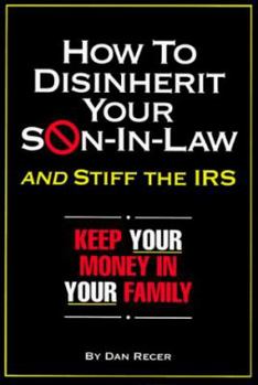 Hardcover How to Disinherit Your Son-In-Law...and Stiff the IRS: Keep Your Money in Your Family Book