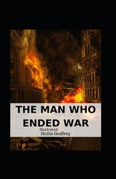 The Man Who Ended War Illustrated