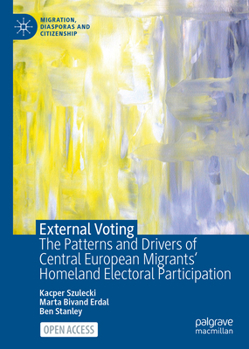Hardcover External Voting: The Patterns and Drivers of Central European Migrants' Homeland Electoral Participation Book