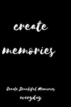 Paperback Create Memories Notebook / Journal Birthday, valentine's Gift: Create Beautiful Memories Everyday Life is Short Book