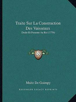 Paperback Traite Sur La Construction Des Vaisseaux: Dedie Et Presente Au Roi (1776) [French] Book
