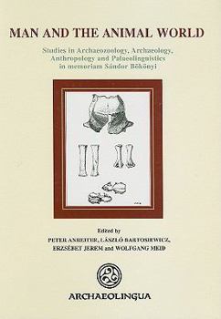 Hardcover Man and the Animal World: Studies in Archaeozoology, Anthropology and Palaeolinguistics in Memoriam Sándor Bökönyi Book