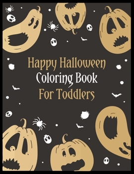 Paperback Happy Halloween Coloring Book for Toddlers: An Activity and Learning Book for Toddlers through Fun and Excitement. [Large Print] Book