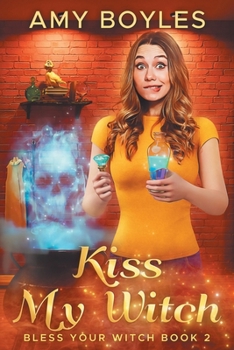 Kiss My Witch - Book #2 of the Bless Your Witch