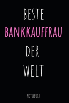 Beste Bankkauffrau der Welt Notizbuch: Notizheft oder Planer für Bankkauffrauen / Bankerin - 110 linierte Seiten im praktischen A5 Format - Ideal für ... Büro oder die Bankfiliale (German Edition)