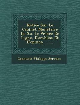 Notice Sur Le Cabinet Monetaire de S.A. Le Prince de Ligne, D'Amblise Et D'Epinoy, ......