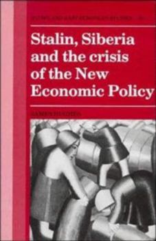 Stalin, Siberia and the Crisis of the New Economic Policy - Book  of the Cambridge Russian, Soviet and Post-Soviet Studies