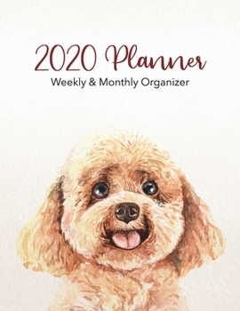 2020 Planner Weekly & Monthly Organizer: Poodle Dog and Puppy Breed with 53 Week 12 Month Calendar Spreads Daily and Weekly Layouts including Holidays