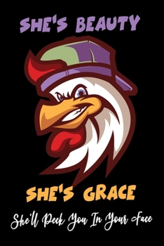 She's Beauty She's Grace She'll Peck You In Your Face: Funny Chicken Lined Notebook, Gift For Chicken Lover (120 blank lined white pages 6 x 9)