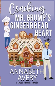 Paperback Cracking Mr. Grump's Gingerbread Heart: A Sweet Romantic Comedy Book