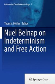 Paperback Nuel Belnap on Indeterminism and Free Action Book