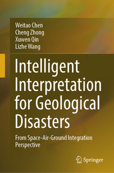 Hardcover Intelligent Interpretation for Geological Disasters: From Space-Air-Ground Integration Perspective Book