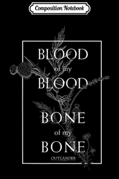 Composition Notebook: Outlander Blood Of My Blood Bone Of My Bone Framed Text Journal/Notebook Blank Lined Ruled 6x9 100 Pages