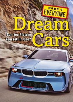 Dream Cars: Can You Picture Yourself in One? - Book  of the Cars 4 Everyone