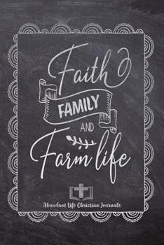 Paperback Faith Family And Farm Life: Your Inspirational Christian Faith Gratitude Diary Notebook To Record, Remember, Reflect and To Achieve Total Happines Book