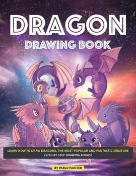 Paperback Dragon Drawing Book: Learn How to Draw Dragons, the Most Popular and Fantastic Creature (Step-By-Step Drawing Books) Book