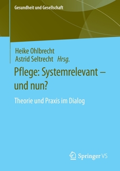 Paperback Pflege: Systemrelevant - Und Nun?: Theorie Und PRAXIS Im Dialog [German] Book