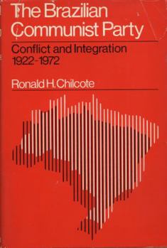 Hardcover The Brazilian Communist Party: conflict and integration 1922-1972 Book
