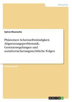 Paperback Phänomen Scheinselbständigkeit. Abgrenzungsproblematik, Gesetzesregelungen und sozialversicherungsrechtliche Folgen [German] Book