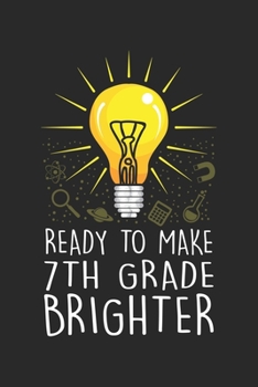 Ready To Make 7th Grade Brighter: Cooler Schullehrer  Notizbuch liniert 120 Seiten für Notizen Zeichnungen Formeln Organizer Tagebuch