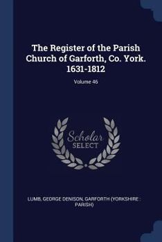 Paperback The Register of the Parish Church of Garforth, Co. York. 1631-1812; Volume 46 Book