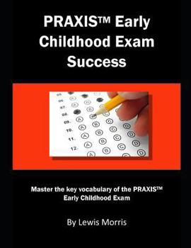 Paperback Praxis Early Childhood Exam Success: Master the Key Vocabulary of the Praxis Early Childhood Exam Book