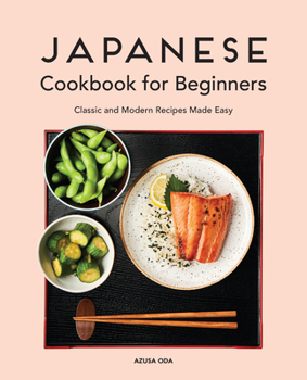 Paperback Japanese Cookbook for Beginners: Classic and Modern Recipes Made Easy Book