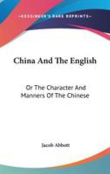 China and the English, Or, the Character and Manners of the Chinese: As Illustrated in the History of Their Intercourse with Foreigners - Book #3 of the Fireside