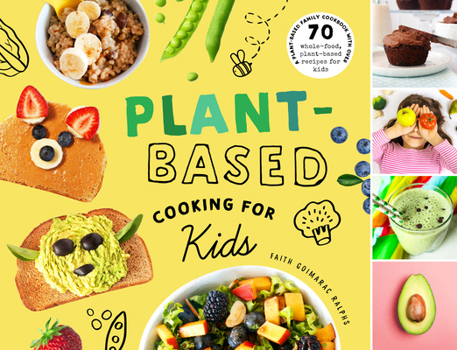Hardcover Plant-Based Cooking for Kids: A Plant-Based Family Cookbook with Over 70 Whole-Food, Plant-Based Recipes for Kids Book
