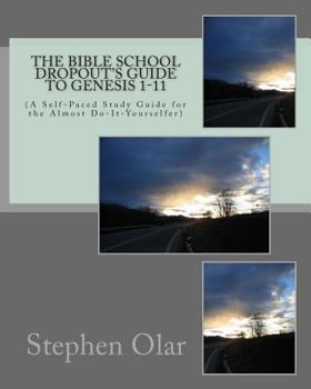 Paperback The Bible School Dropout's Guide to Genesis 1-11: (A Self-Paced Study Guide for the Almost Do-It-Yourselfer Book