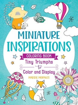Paperback Miniature Inspirations Coloring Book: Tiny Triumphs to Color and Display Book