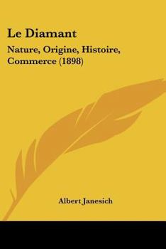 Paperback Le Diamant: Nature, Origine, Histoire, Commerce (1898) [French] Book