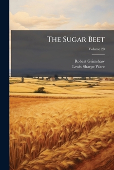 Paperback The Sugar Beet: Devoted To The Cultivation And Utilization Of The Sugar Beet; Volume 28 Book