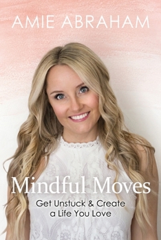 Paperback Mindful Moves: Get Unstuck & Create a Life You Love Book