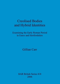 Creolised Bodies and Hybrid Identities: Examining the Early Roman Period in Essex and Hertfordshire